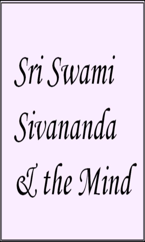 Sri Swami Sivananda & the Mind 1.0