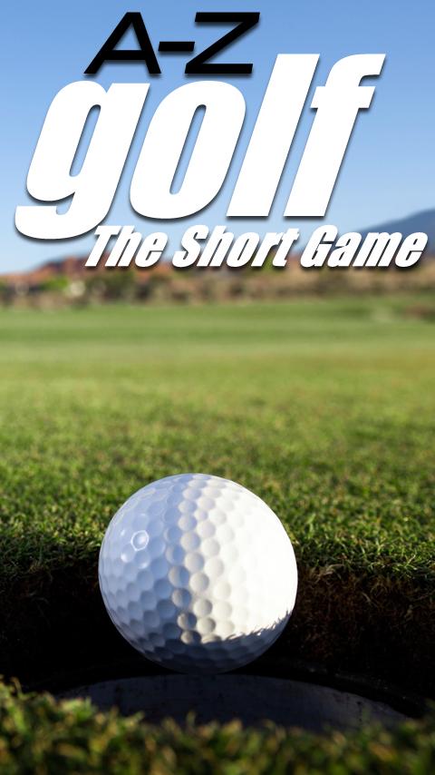 The A to Z of Golf Short Game 3