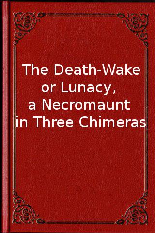 The Death-Wake - or Lunacy, a 1.0.2