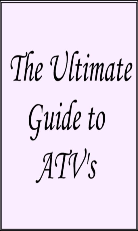 The Ultimate Guide to ATV's 1.0